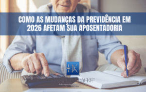 Leia mais sobre o artigo Como as mudanças da Previdência em 2026 afetam sua aposentadoria